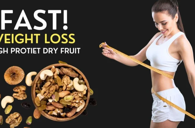 Fat weight loss high protein dry fruits